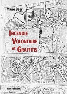 Incendie Volontaire et Graffitis - Marie Beer